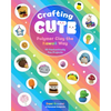Crafting Cute: Polymer Clay the Kawaii Way: 50 Fantastically Fun Projects - Paperback