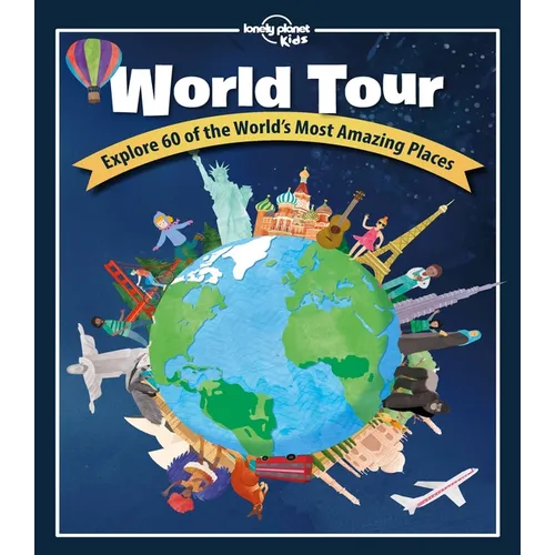 Lonely Planet Kids World Tour: Explore 60 Amazing Places Across the Planet Play in Central Park & Climb the Eiffel Tower Packed with Facts, Illustrati - Hardcover