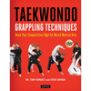 Taekwondo Grappling Techniques: Hone Your Competitive Edge for Mixed Martial Arts (Instructional Videos Included) - Paperback