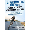 121 AWESOME TIPS For YOUR GREATEST CYCLING EVER: MODERN ADVICE To BECOME A BRILLIANT CYCLIST - Paperback