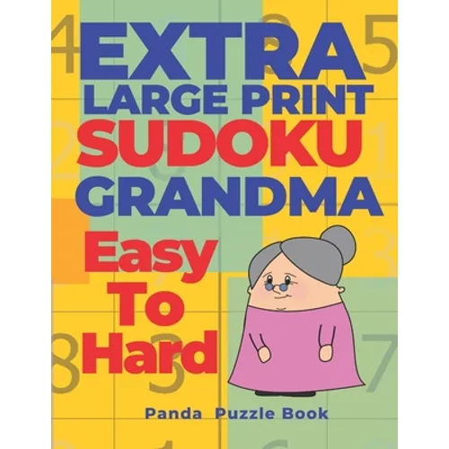 Extra Large Print Sudoku Grandma Easy To Hard: Sudoku In Very Large Print - Brain Games Book For Adults - Paperback