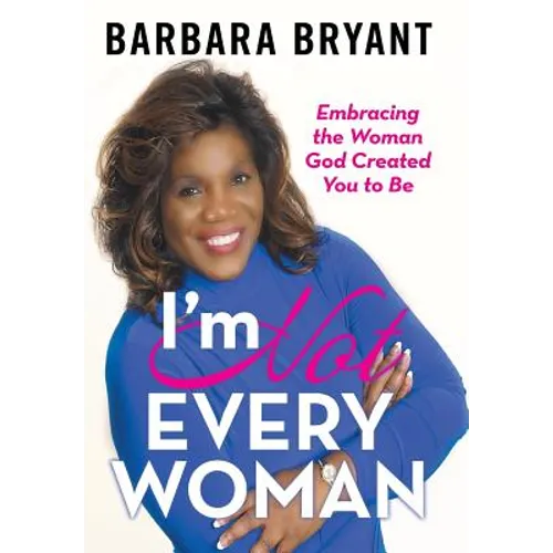 I'm Not Every Woman: Embracing the Woman God Created You to Be - Hardcover