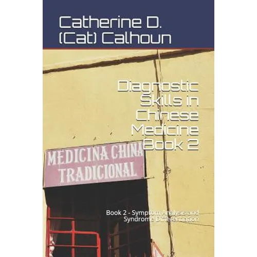 Diagnostic Skills in Chinese Medicine - Book 2: Symptom Analysis and Syndrome Differentiation - Paperback