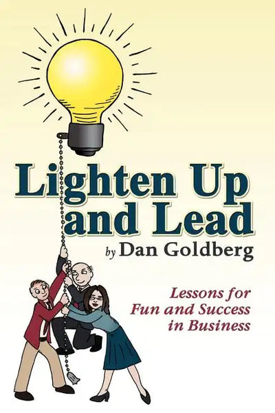 Lighten Up and Lead: Lessons for Fun and Success in Business - Paperback