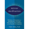 Mirror Meditation: The Power of Neuroscience and Self-Reflection to Overcome Self-Criticism, Gain Confidence, and See Yourself with Compassion - Paperback
