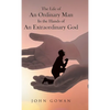 The Life of an Ordinary Man in the Hands of an Extraordinary God - Hardcover
