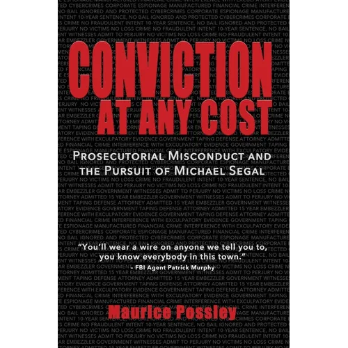Conviction At Any Cost: Prosecutorial Misconduct and the Pursuit of Michael Segal - Paperback