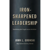 Iron-Sharpened Leadership: Transforming Hard-Fought Lessons Into Action - Paperback