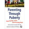 Parenting Through Puberty: Mood Swings, Acne, and Growing Pains - Paperback