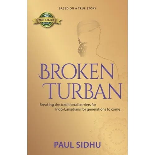 Broken Turban: Breaking the traditional barriers for Indo-Canadians for generations to come - Paperback