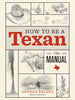 How to Be a Texan: The Manual - Hardcover