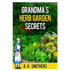 Grandma's Herb Garden Secrets - Paperback