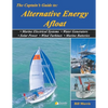 The Captain's Guide to Alternative Energy Afloat: Marine Electrical Systems, Water Generators, Solar Power, Wind Turbines, Marine Batteries - Paperback