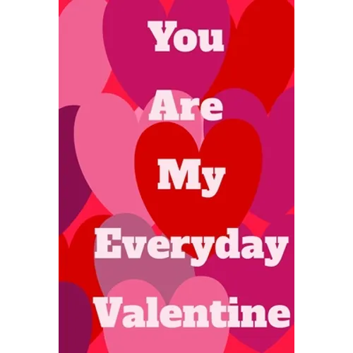 You Are My Everyday Valentine: The perfect gift idea for your loves. - Paperback
