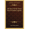 The Story Of The Totem Pole Or Indian Legends - Paperback