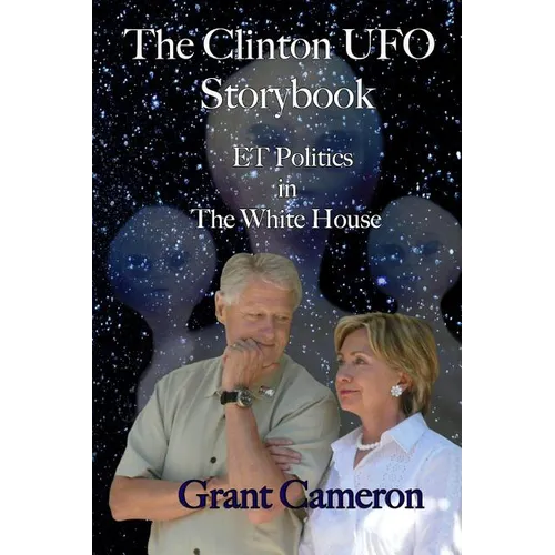 The Clinton UFO Storybook: ET Politics in the White House - Paperback