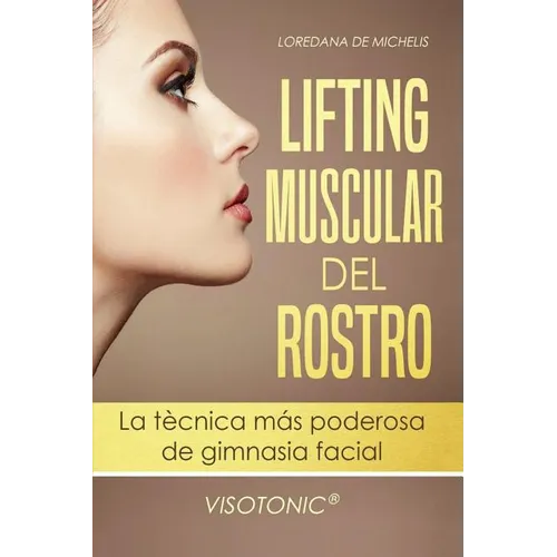 Visotonic(R) Lifting muscular del Rostro: La tecnica mas poderosa de gimnasia facial - Paperback