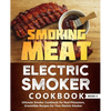 Smoking Meat: Electric Smoker Cookbook: Ultimate Smoker Cookbook for Real Pitmasters, Irresistible Recipes for Your Electric Smoker: Book 4 - Paperback