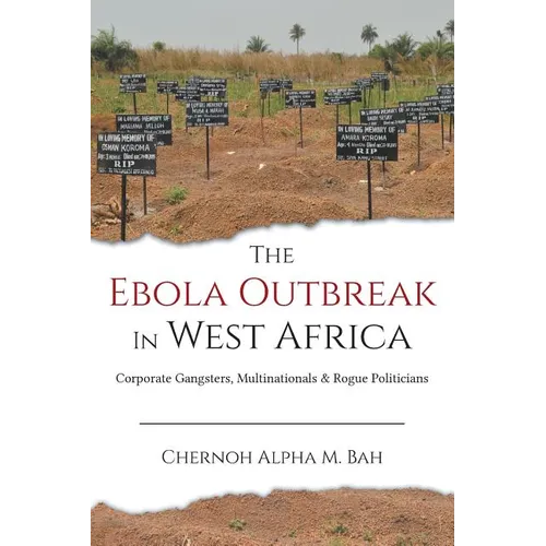 The Ebola Outbreak in West Africa: Corporate Gangsters, Multinationals, and Rogue Politicians - Paperback