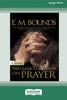 E.M. Bounds: Classic Collection on Prayer (Large Print 16pt) [Volume 1 of 2] - Paperback