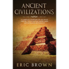 Ancient Civilizations: A Complete Overview On The Incas History, The Byzantine Empire, Maya History & Maya Mythology - Hardcover