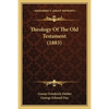 Theology Of The Old Testament (1883) - Paperback