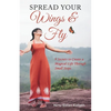 SPREAD YOUR Wings & Fly: 9 Secrets to Create a Magical Life Through Small Steps - Paperback