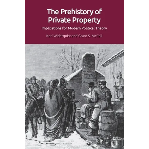 The Prehistory of Private Property: Implications for Modern Political Theory - Paperback