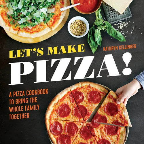 Let's Make Pizza!: A Pizza Cookbook to Bring the Whole Family Together - Paperback