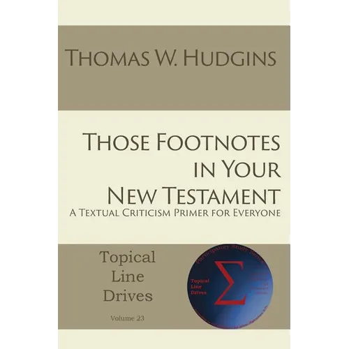 Those Footnotes in Your New Testament: A Textual Criticism Primer for Everyone - Paperback