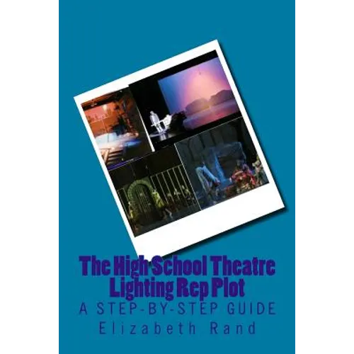 The High School Theatre Lighting Rep Plot: a step-by-step guide - Paperback