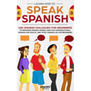 Learn How to Speak Spanish: Use Spanish Dialogues for Beginners to Memorize Spanish Words, Practice Conversational Spanish for Adults, and Study S - Paperback