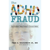The ADHD Fraud: How Psychiatry Makes Patients of Normal Children - Paperback
