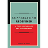 Conservatism Redefined: A Creed for the Poor and Disadvantaged - Hardcover