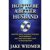 How to Be a Better Husband: Identify What Has Been Hurting Your Marriage and Take Your First Steps to Restoration - Paperback