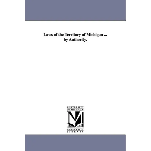 Laws of the Territory of Michigan ... by Authority. - Paperback