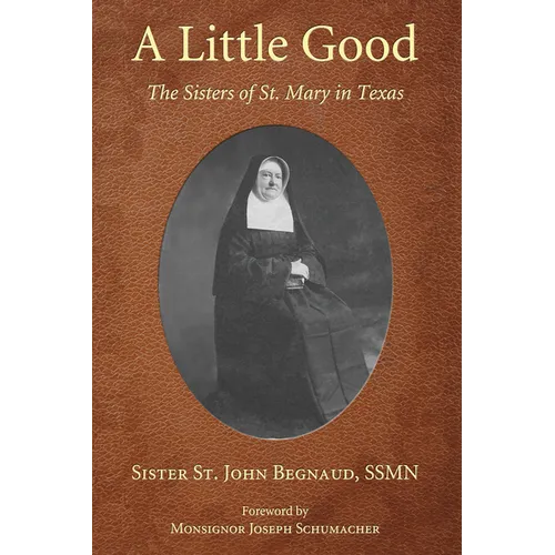 A Little Good: The Sisters of St. Mary in Texas - Paperback