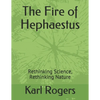 The Fire of Hephaestus: Rethinking Science, Rethinking Nature - Paperback