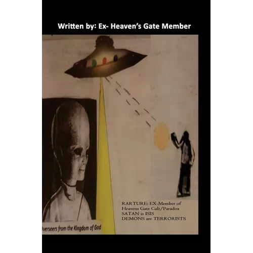 Rapture: Ex-Member of Heaven Gates/Paradox, Satan is ISIS and Demons are Terrorist: Heaven's Gate Story - Paperback