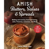 Amish Butters, Salsas & Spreads: Making and Canning Sweet and Savory Jams, Preserves, Conserves, and More - Paperback