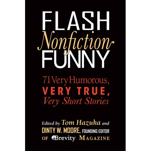 Flash Nonfiction Funny: 71 Very Humorous, Very True, Very Short Stories - Paperback