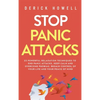 Stop Panic Attacks: 23 Powerful Relaxation Techniques to End Panic Attacks, Keep Calm and Overcome Phobias. Regain Control of Your Life and Your Peace - Hardcover