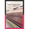 Digital Transformation - Industry 4.0: How to Strategize Your Digital Transformation Projects - Paperback