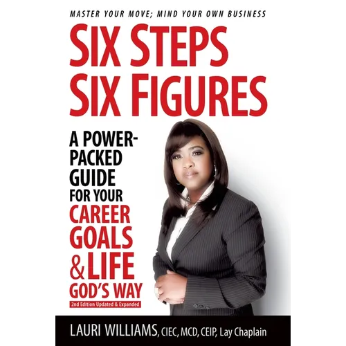 Six Steps Six Figures - A Power-Packed Guide for Your Career Goals & Life God's Way: Master Your Move - Mind Your Own Business - Hardcover