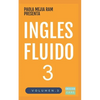 Inglés Fluido 3: EL MAS EXITOSO CURSO DE INGLES Lecciones BÁSICAS, intermedias y avanzadas GRAMATICA, vocabulario y frases fáciles; para avanzar. - Paperback