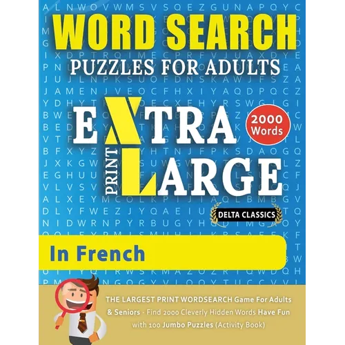 WORD SEARCH PUZZLES EXTRA LARGE PRINT FOR ADULTS IN FRENCH - Delta Classics - The LARGEST PRINT WordSearch Game for Adults And Seniors - Find 2000 Cle - Paperback
