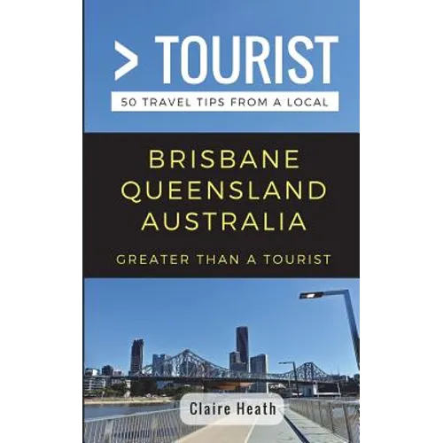 Greater Than a Tourist - Brisbane Queensland Australia: 50 Travel Tips from a Local - Paperback