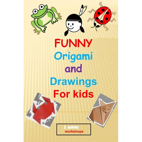 funny origami and drawings for kids: 13 easy and fun origami: animals, plane, boat..and 17 easy drawings to learn how to draw step by step, in total 3 - Paperback