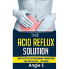 The Acid Reflux Solution: How to Get Rid of Heartburn, Indigestion and Acid Reflux.... For Good! - Paperback