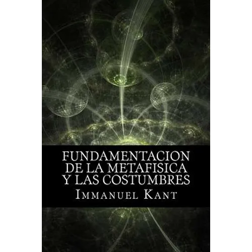 Fundamentacion de la Metafisica y las Costumbres (Spanish) Edition - Paperback